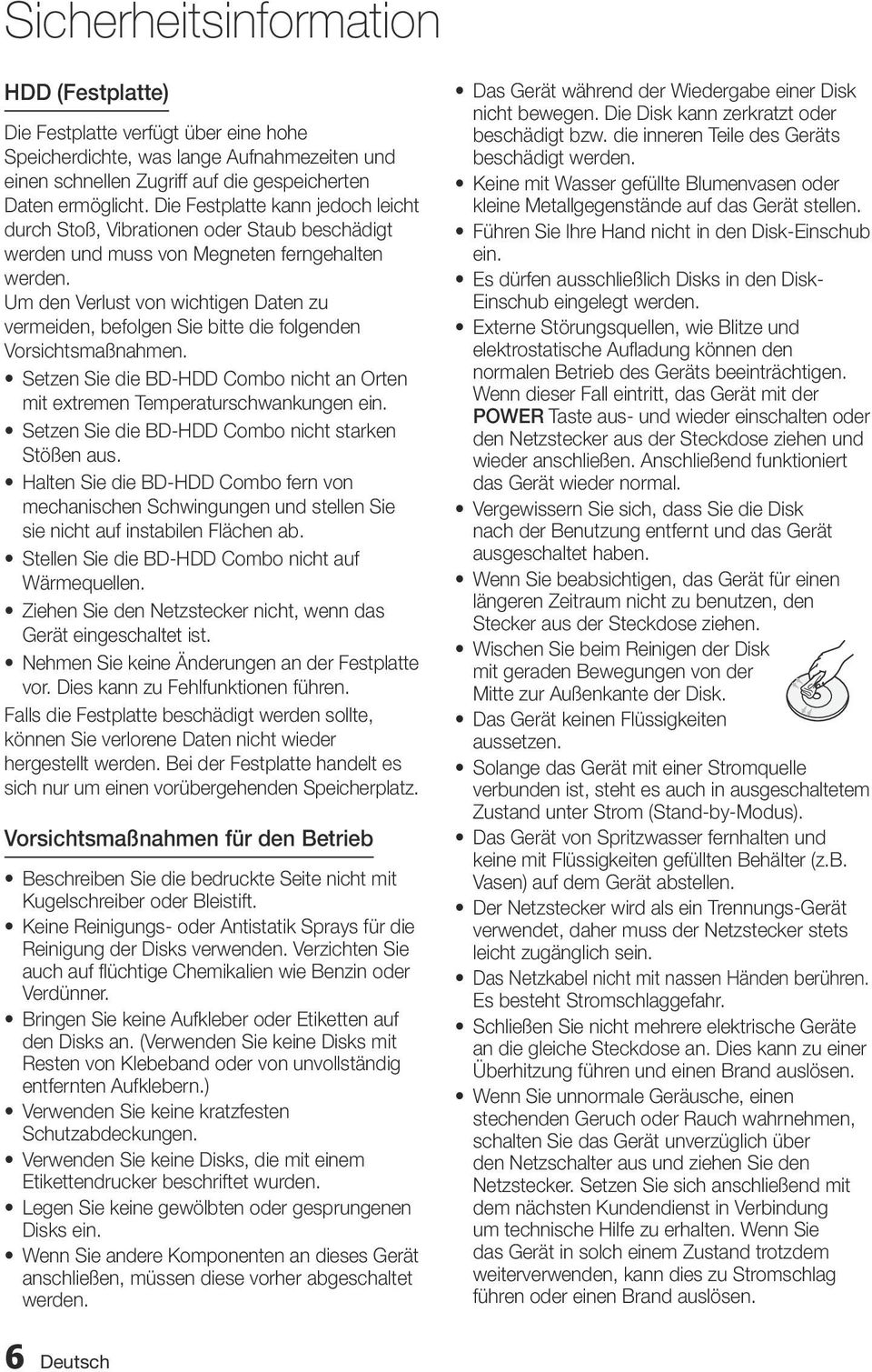 Um den Verlust von wichtigen Daten zu vermeiden, befolgen Sie bitte die folgenden Vorsichtsmaßnahmen. Setzen Sie die BD-HDD Combo nicht an Orten mit extremen Temperaturschwankungen ein.
