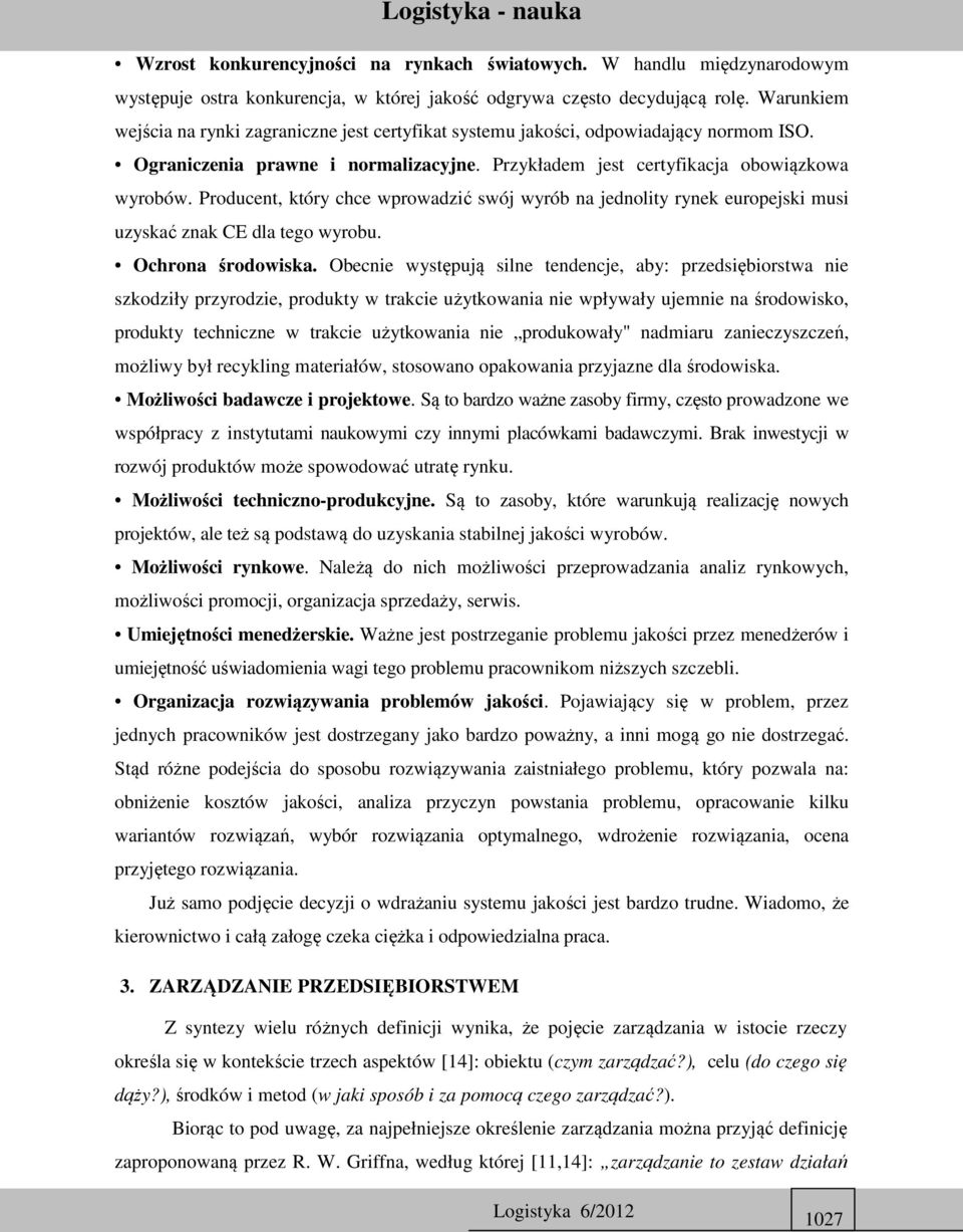 Producent, który chce wprowadzić swój wyrób na jednolity rynek europejski musi uzyskać znak CE dla tego wyrobu. Ochrona środowiska.