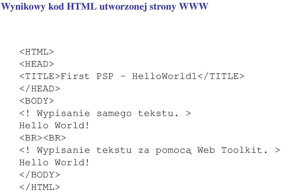 Wypisanie samego tekstu. > Hello World! <BR><BR> <!