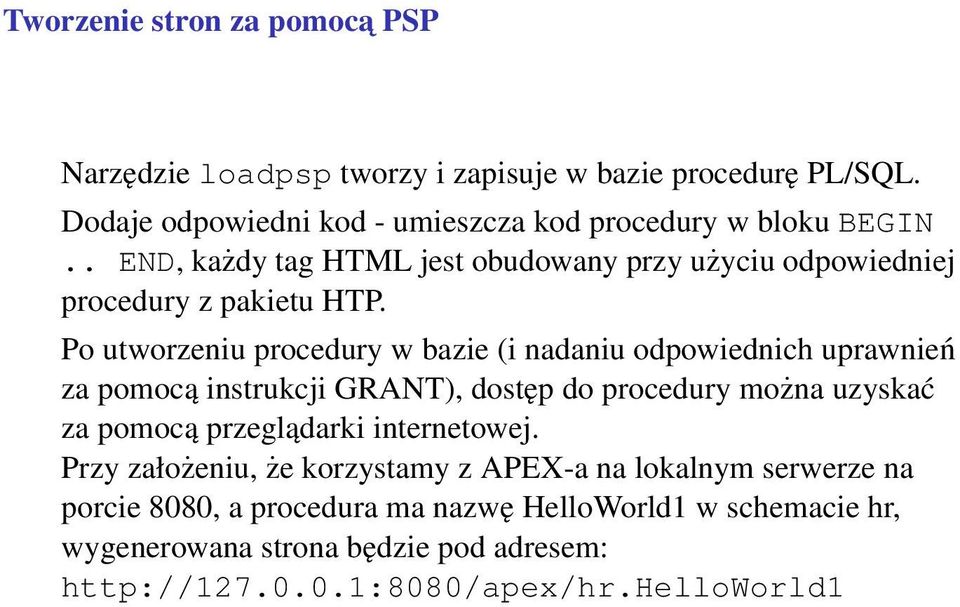 Po utworzeniu procedury w bazie (i nadaniu odpowiednich uprawnień za pomocą instrukcji GRANT), dostęp do procedury można uzyskać za pomocą przeglądarki