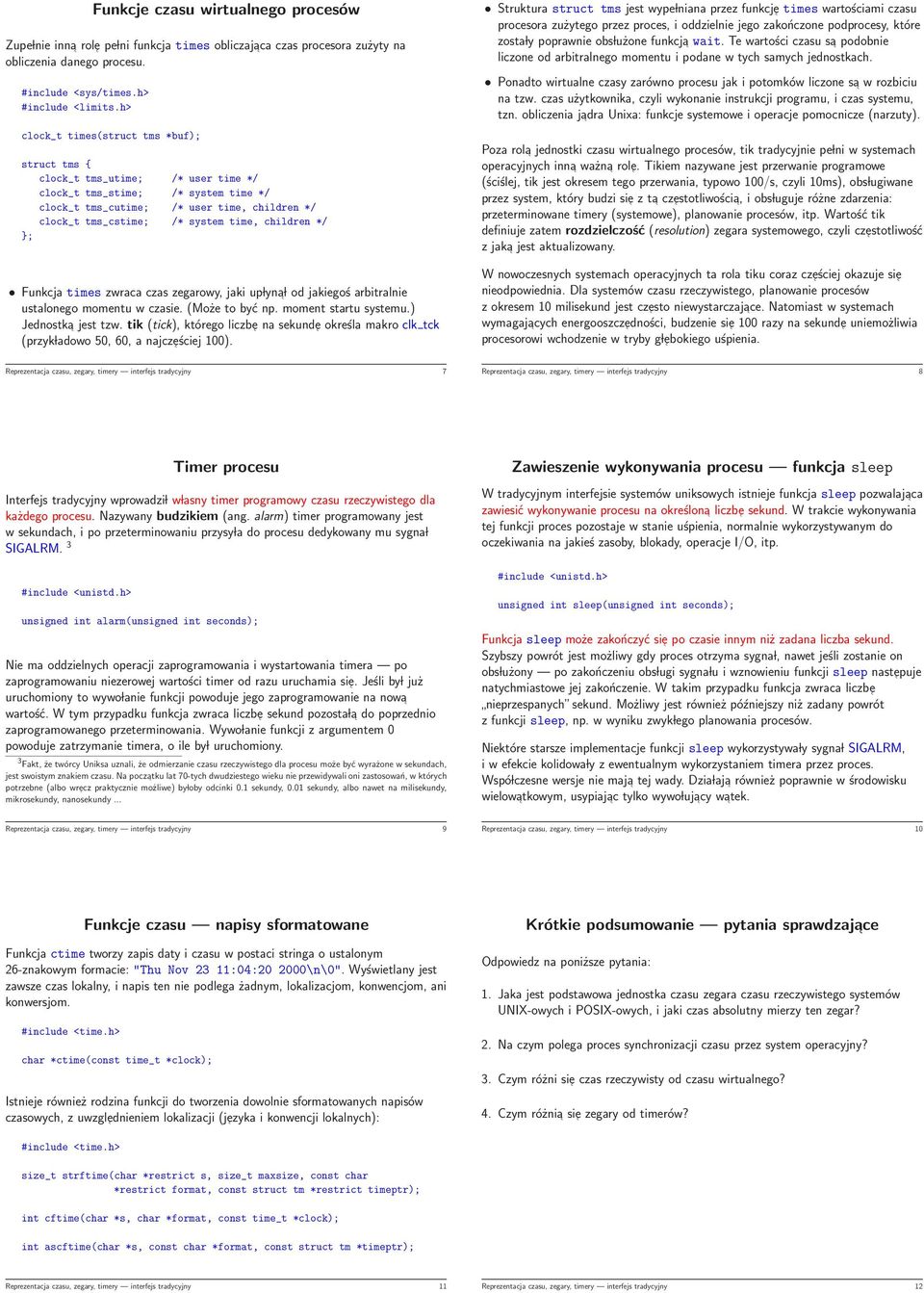 time, children */ Funkcja times zwraca czas zegarowy, jaki up lyn a l od jakiegoś arbitralnie ustalonego momentu w czasie. (Może to być np. moment startu systemu.) Jednostka jest tzw.