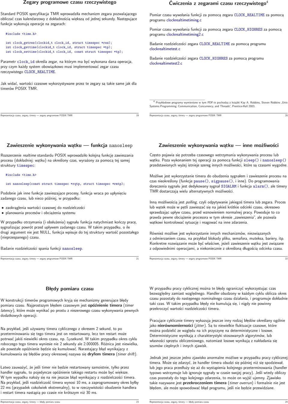clock_id, const struct timespec *tp); Parametr clock_id określa zegar, na którym ma być wykonana dana operacja, przy czym każdy system obowiazkowo musi implementować zegar czasu rzeczywistego