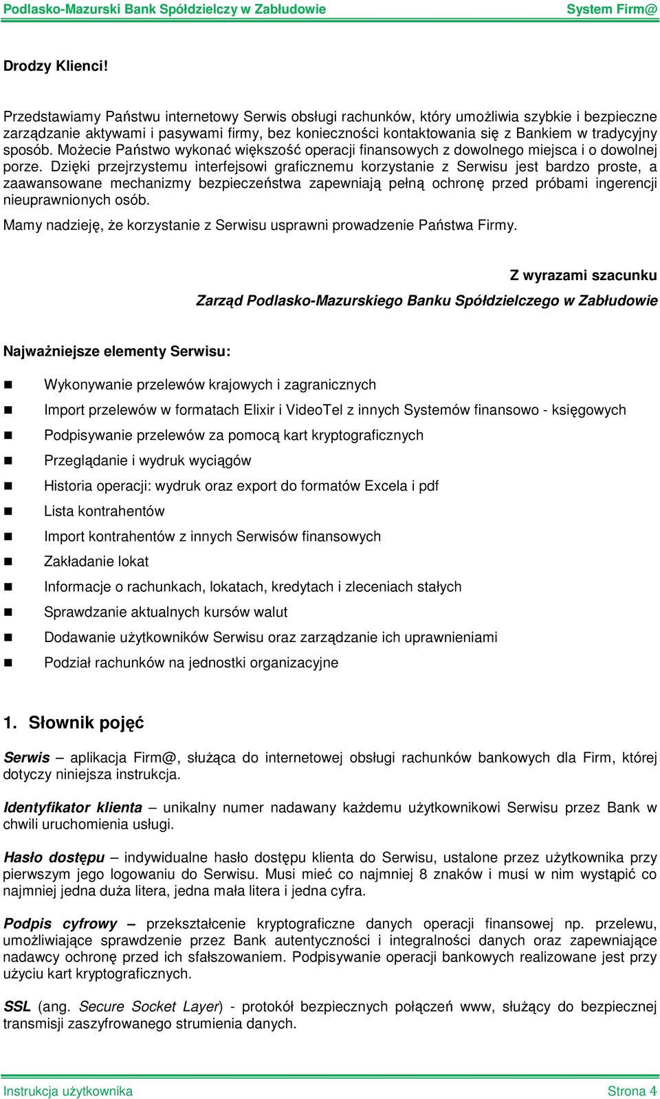 sposób. MoŜecie Państwo wykonać większość operacji finansowych z dowolnego miejsca i o dowolnej porze.