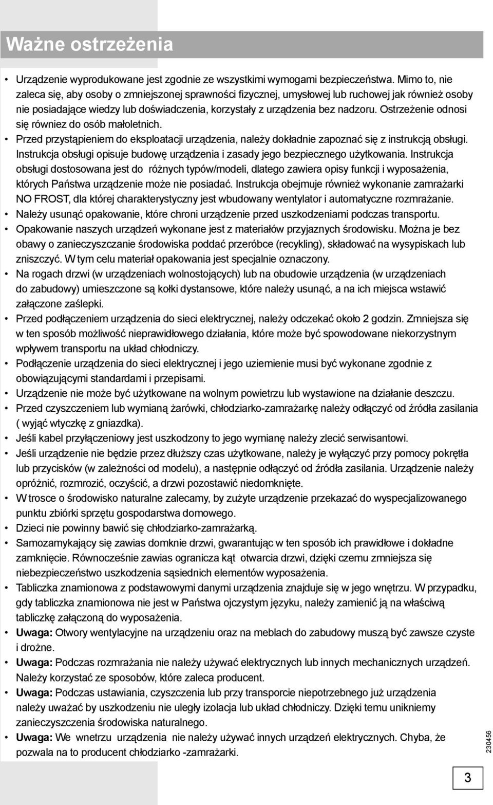 Ostrzeżenie odnosi się równiez do osób małoletnich. Przed przystąpieniem do eksploatacji urządzenia, należy dokładnie zapoznać się z instrukcją obsługi.