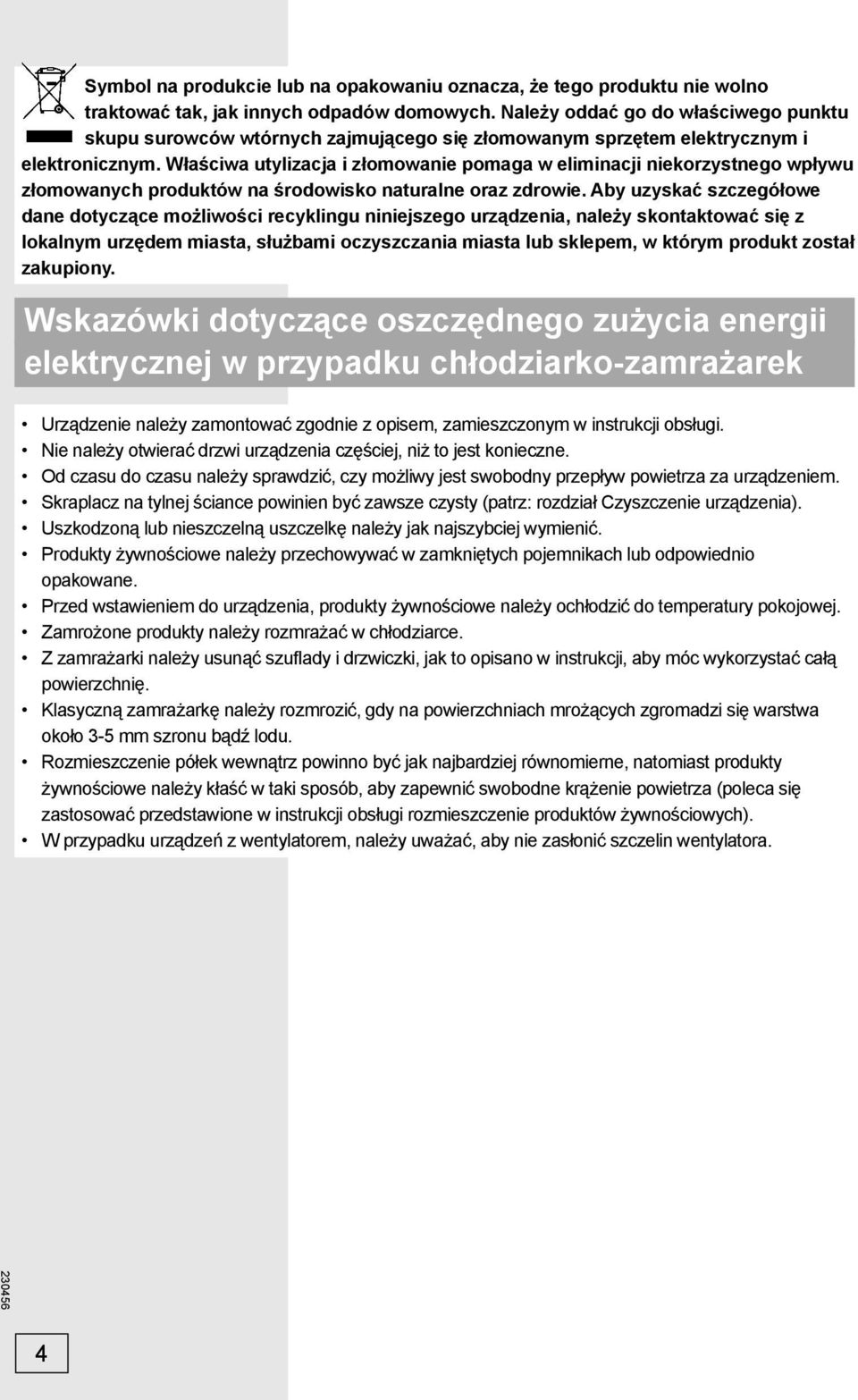 Właściwa utylizacja i złomowanie pomaga w eliminacji niekorzystnego wpływu złomowanych produktów na środowisko naturalne oraz zdrowie.
