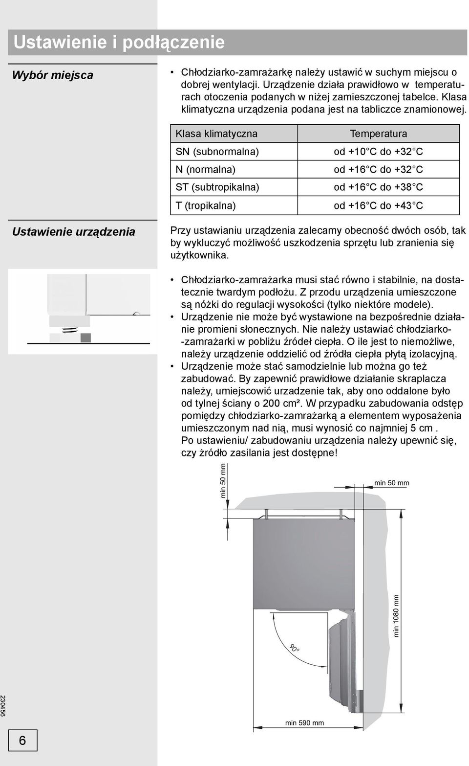 Klasa klimatyczna SN (subnormalna) N (normalna) ST (subtropikalna) T (tropikalna) Temperatura od +10 C do +32 C od +16 C do +32 C od +16 C do +38 C od +16 C do +43 C Ustawienie urządzenia Przy