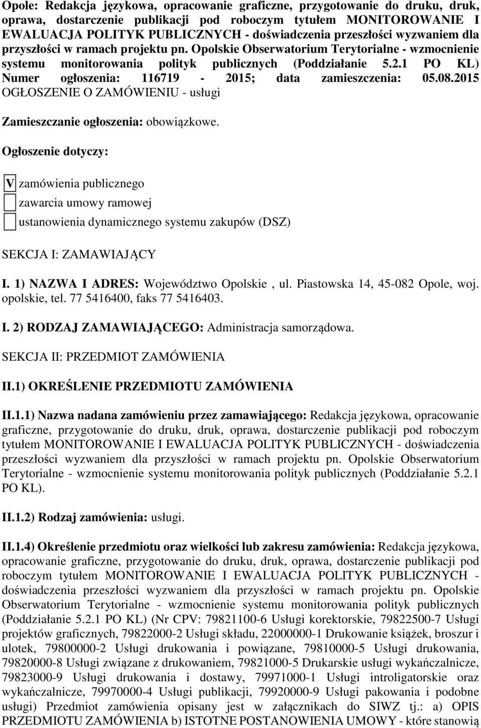 1 PO KL) Numer ogłoszenia: 116719-2015; data zamieszczenia: 05.08.2015 OGŁOSZENIE O ZAMÓWIENIU - usługi Zamieszczanie ogłoszenia: obowiązkowe.