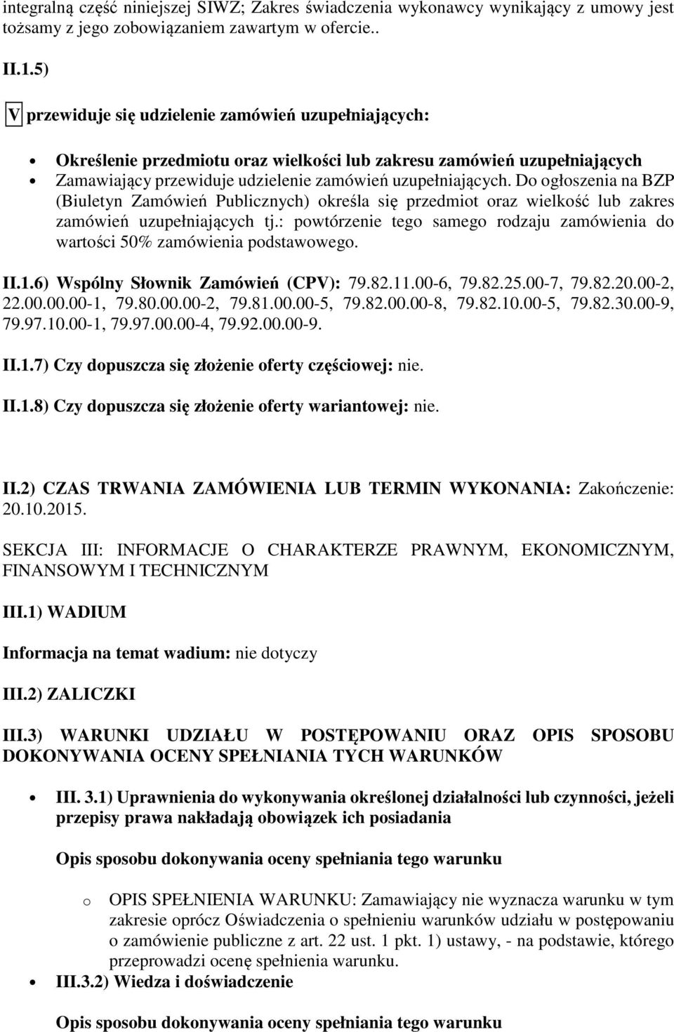 Do ogłoszenia na BZP (Biuletyn Zamówień Publicznych) określa się przedmiot oraz wielkość lub zakres zamówień uzupełniających tj.