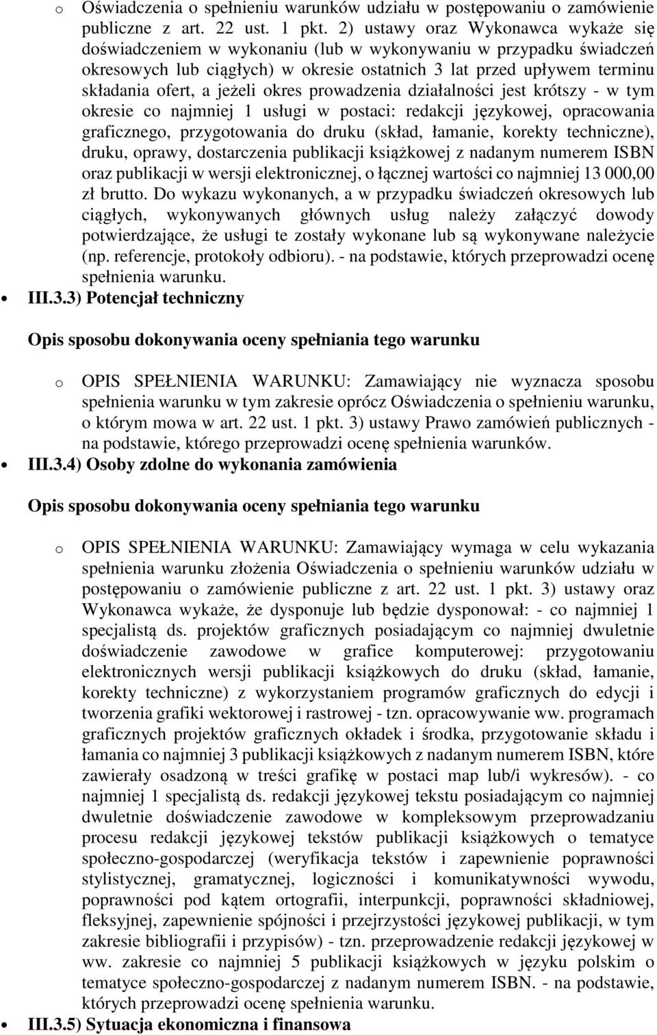 jeżeli okres prowadzenia działalności jest krótszy - w tym okresie co najmniej 1 usługi w postaci: redakcji językowej, opracowania graficznego, przygotowania do druku (skład, łamanie, korekty