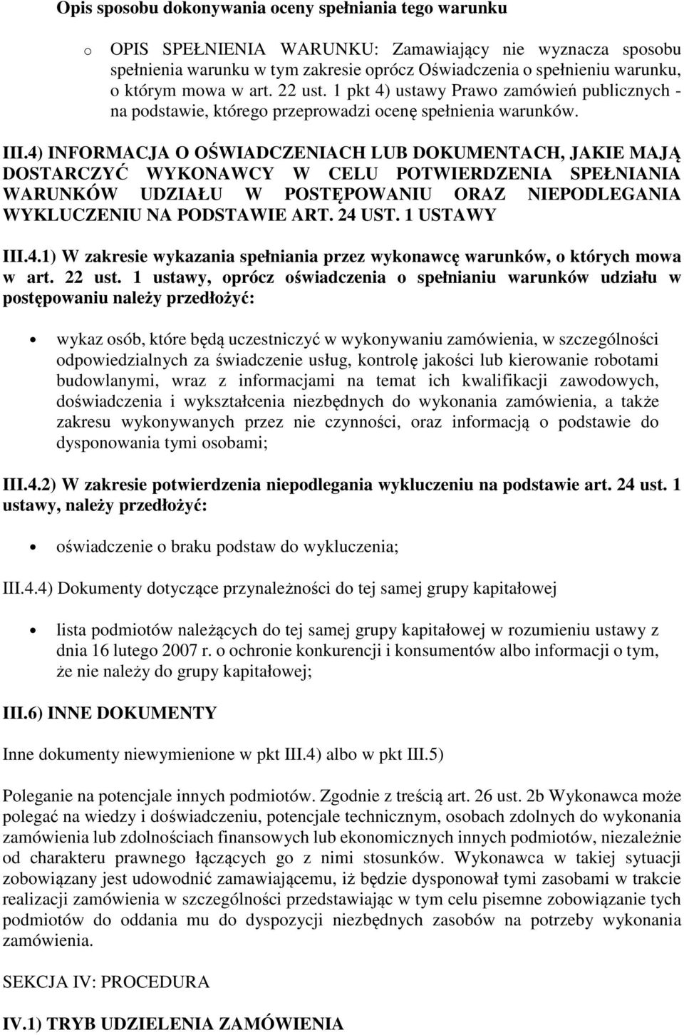 4) INFORMACJA O OŚWIADCZENIACH LUB DOKUMENTACH, JAKIE MAJĄ DOSTARCZYĆ WYKONAWCY W CELU POTWIERDZENIA SPEŁNIANIA WARUNKÓW UDZIAŁU W POSTĘPOWANIU ORAZ NIEPODLEGANIA WYKLUCZENIU NA PODSTAWIE ART. 24 UST.