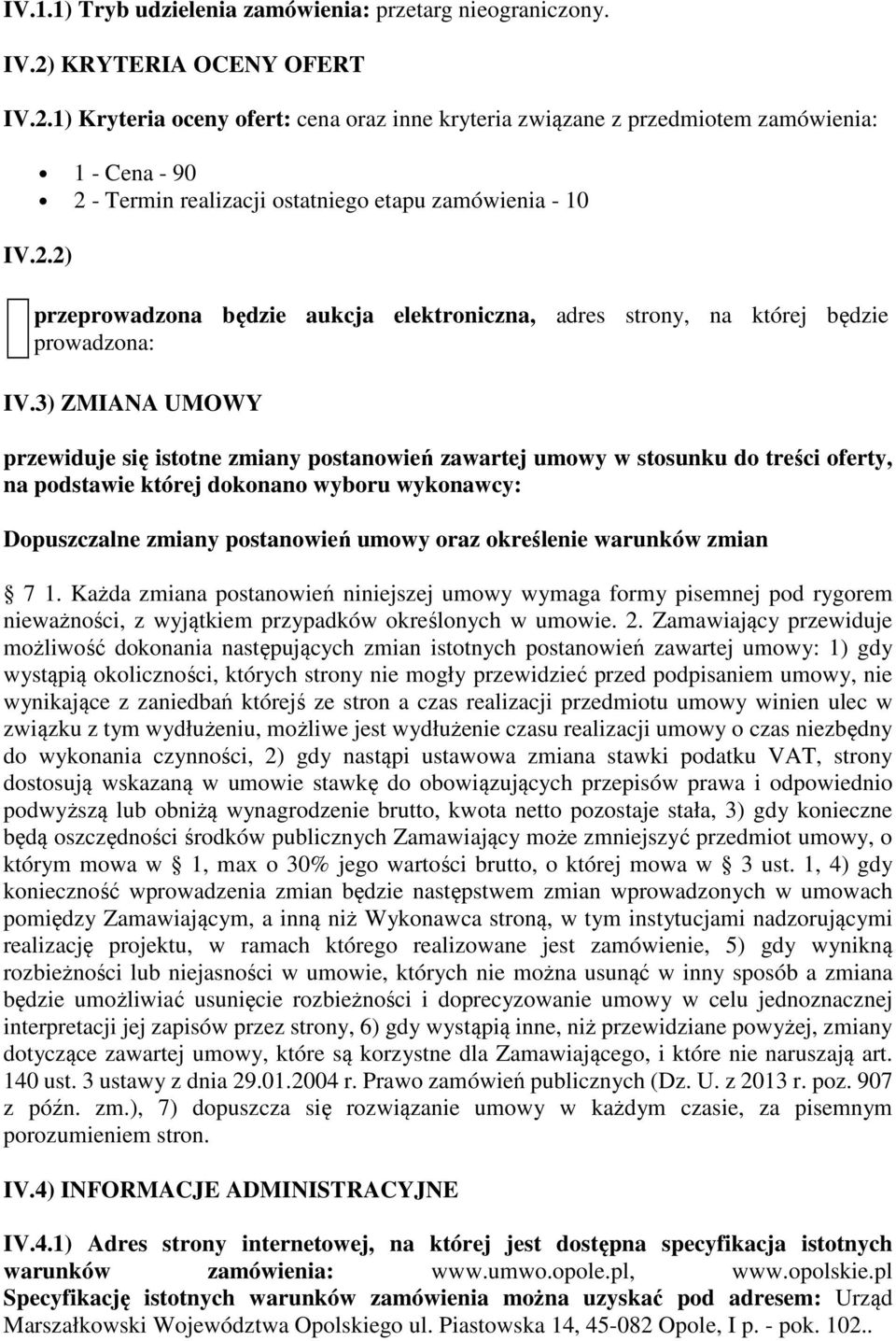 3) ZMIANA UMOWY przewiduje się istotne zmiany postanowień zawartej umowy w stosunku do treści oferty, na podstawie której dokonano wyboru wykonawcy: Dopuszczalne zmiany postanowień umowy oraz