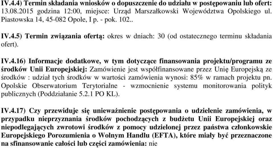 45-082 Opole, I p. - pok. 102.. IV.4.5) Termin związania ofertą: okres w dniach: 30 (od ostatecznego terminu składania ofert). IV.4.16) Informacje dodatkowe, w tym dotyczące finansowania