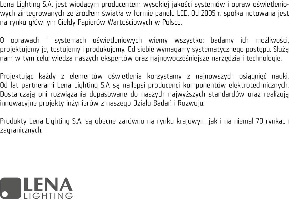 Od siebie wymagamy systematycznego postępu. Służą nam w tym celu: wiedza naszych ekspertów oraz najnowocześniejsze narzędzia i technologie.