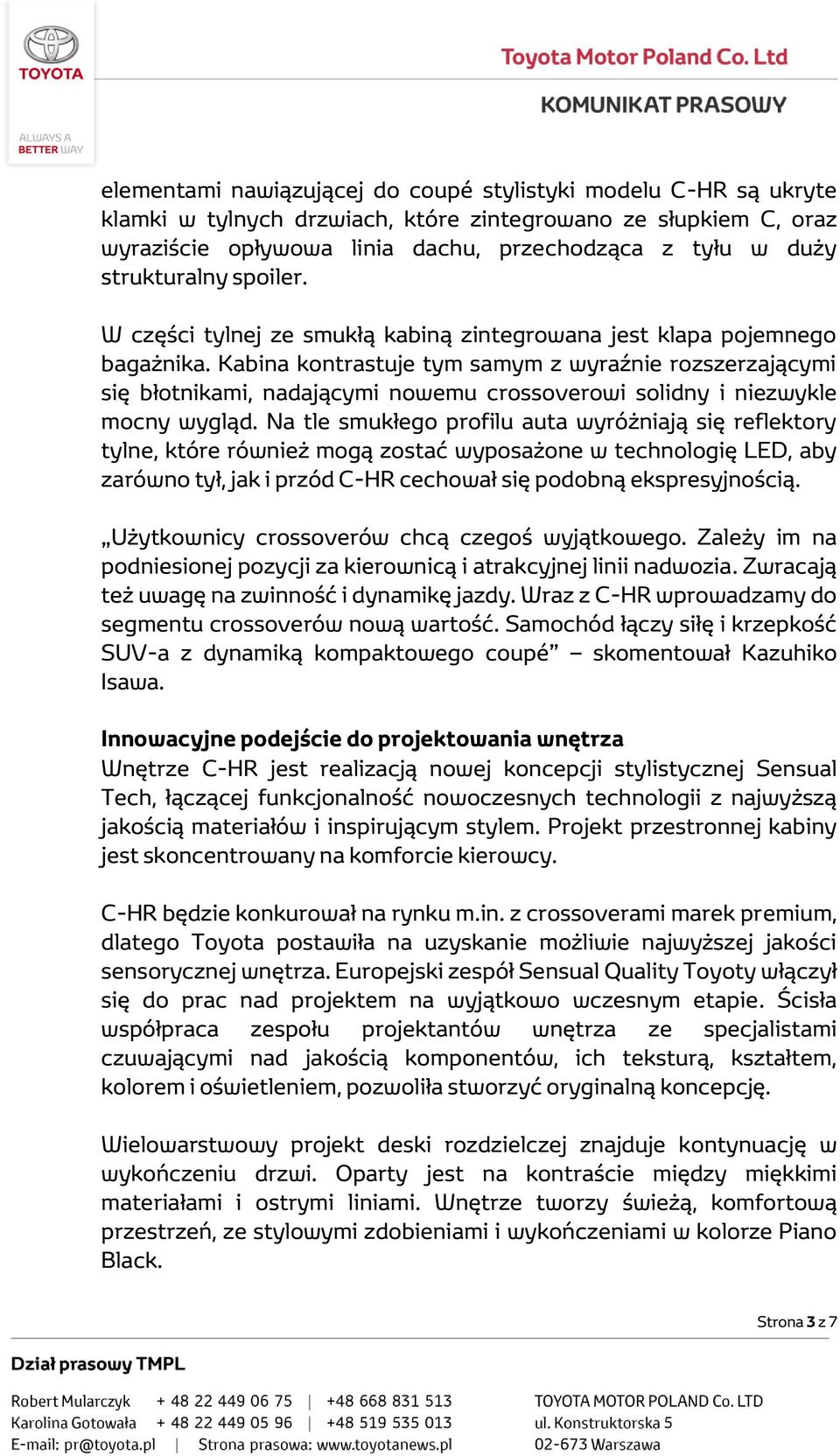 Kabina kontrastuje tym samym z wyraźnie rozszerzającymi się błotnikami, nadającymi nowemu crossoverowi solidny i niezwykle mocny wygląd.