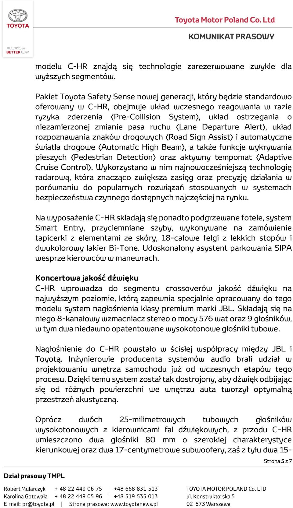 niezamierzonej zmianie pasa ruchu (Lane Departure Alert), układ rozpoznawania znaków drogowych (Road Sign Assist) i automatyczne światła drogowe (Automatic High Beam), a także funkcje wykrywania