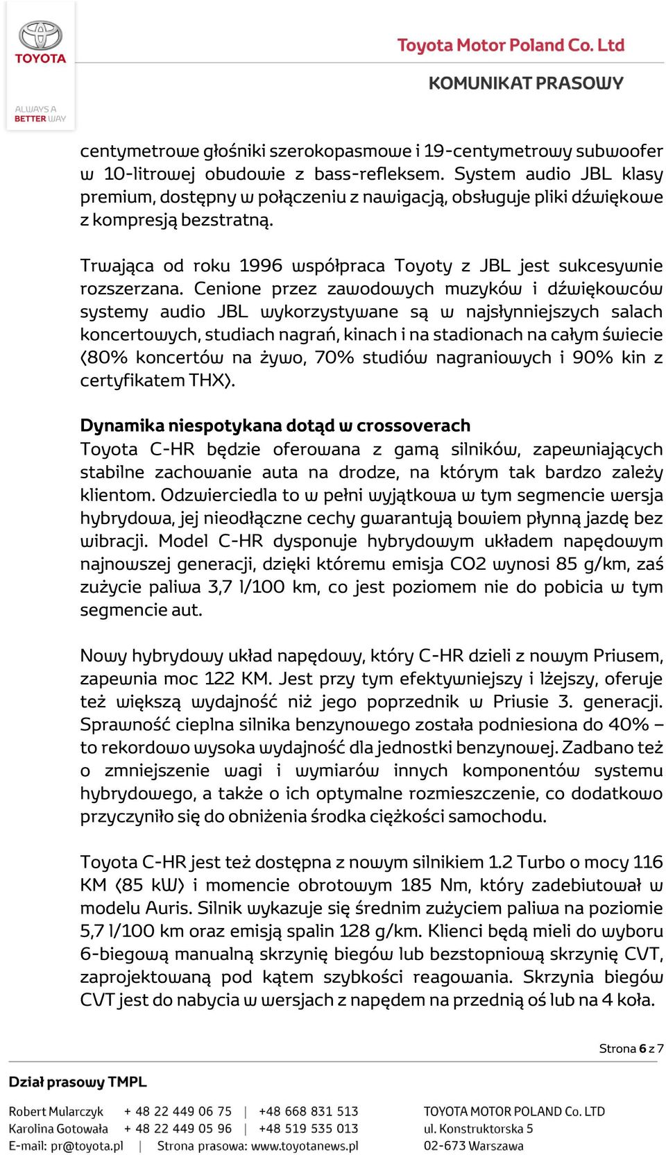 Cenione przez zawodowych muzyków i dźwiękowców systemy audio JBL wykorzystywane są w najsłynniejszych salach koncertowych, studiach nagrań, kinach i na stadionach na całym świecie (80% koncertów na