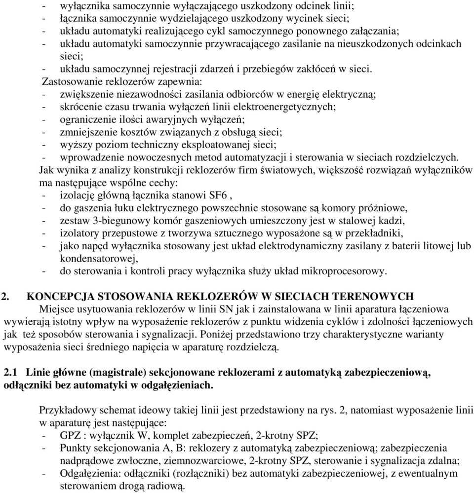 Zastosowanie reklozerów zapewnia: - zwikszenie niezawodnoci zasilania odbiorców w energi elektryczn; - skrócenie czasu trwania wyłcze linii elektroenergetycznych; - ograniczenie iloci awaryjnych