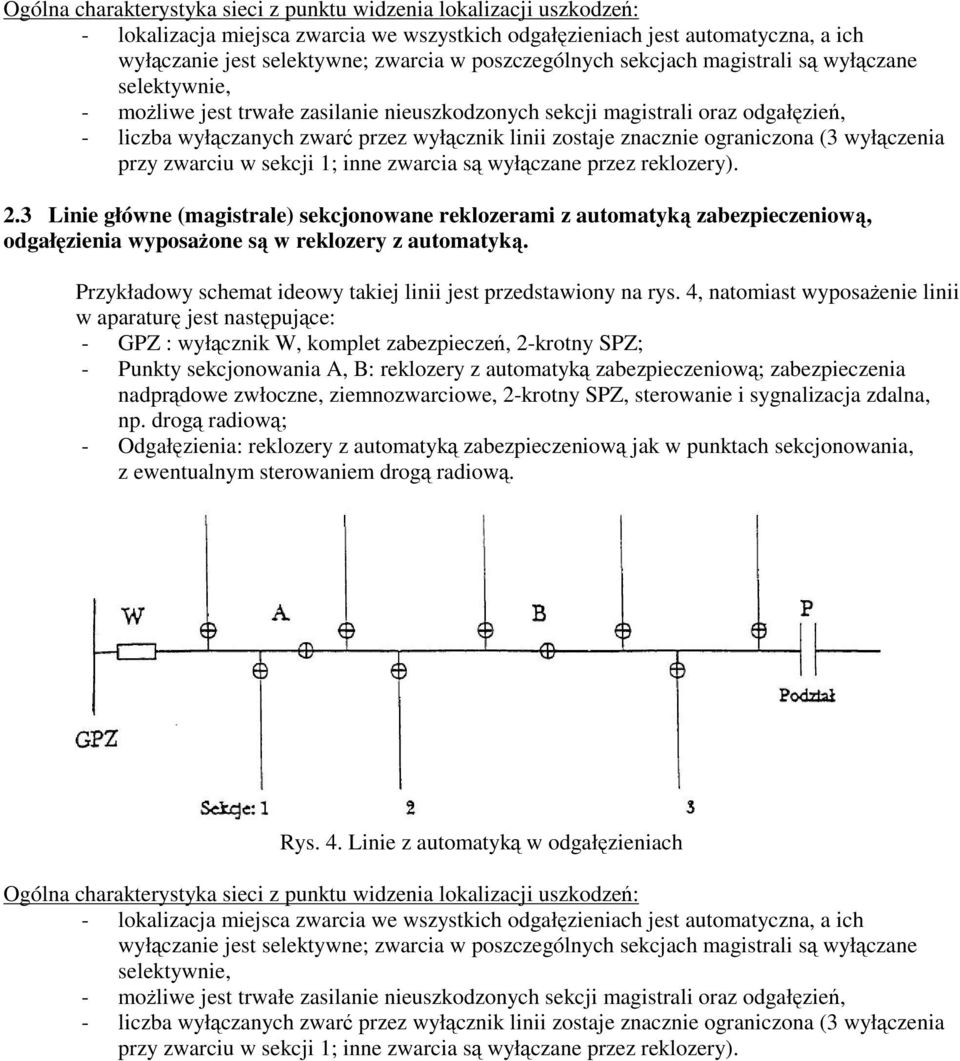 znacznie ograniczona (3 wyłczenia przy zwarciu w sekcji 1; inne zwarcia s wyłczane przez reklozery). 2.