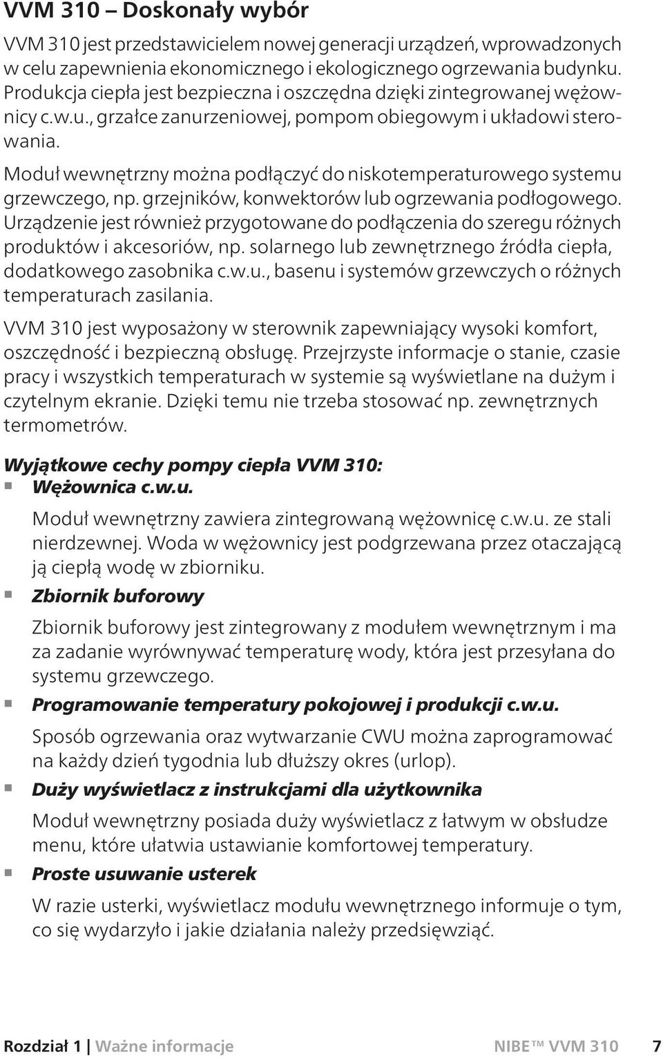 Moduł wewnętrzny można podłączyć do niskotemperaturowego systemu grzewczego, np. grzejników, konwektorów lub ogrzewania podłogowego.