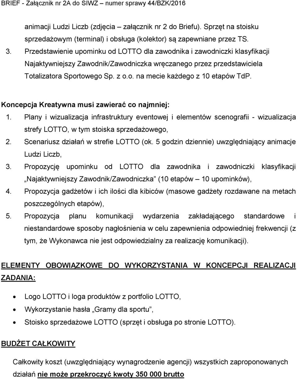 Koncepcja Kreatywna musi zawierać co najmniej: 1. Plany i wizualizacja infrastruktury eventowej i elementów scenografii - wizualizacja strefy LOTTO, w tym stoiska sprzedażowego, 2.