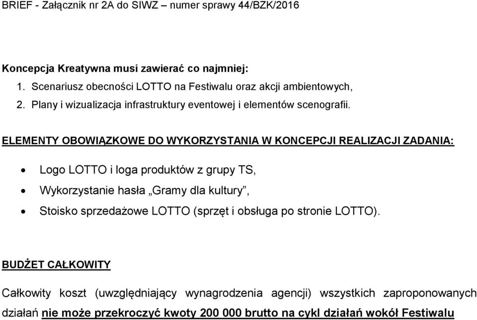 ELEMENTY OBOWIĄZKOWE DO WYKORZYSTANIA W KONCEPCJI REALIZACJI ZADANIA: Logo LOTTO i loga produktów z grupy TS, Wykorzystanie hasła Gramy dla