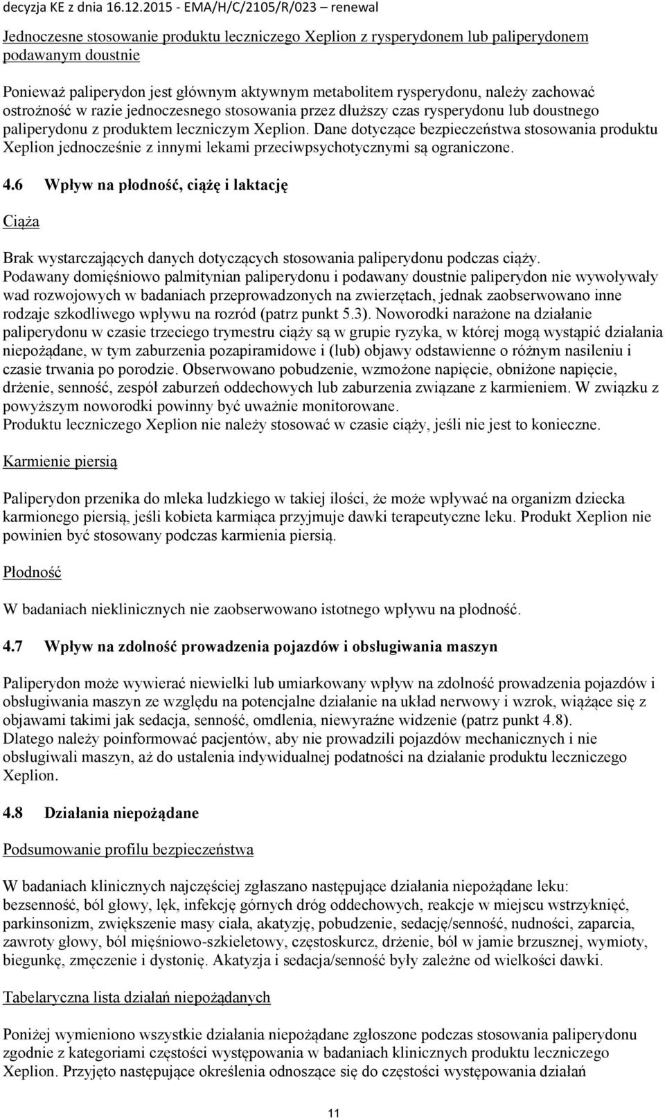 Dane dotyczące bezpieczeństwa stosowania produktu Xeplion jednocześnie z innymi lekami przeciwpsychotycznymi są ograniczone. 4.