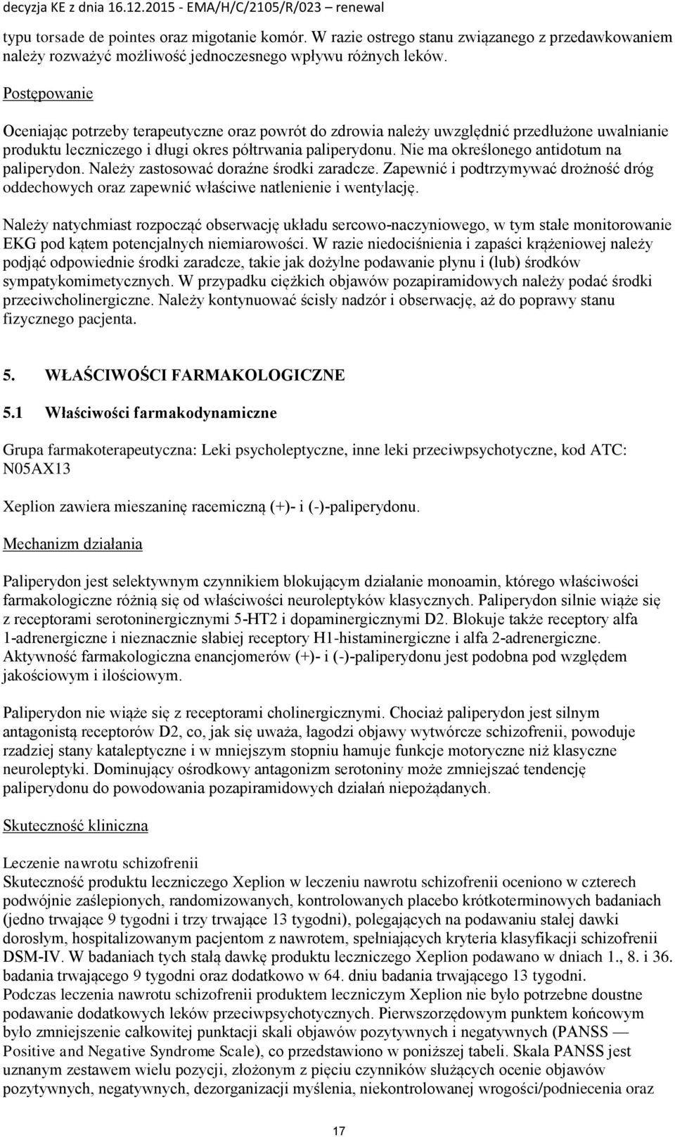 Nie ma określonego antidotum na paliperydon. Należy zastosować doraźne środki zaradcze. Zapewnić i podtrzymywać drożność dróg oddechowych oraz zapewnić właściwe natlenienie i wentylację.