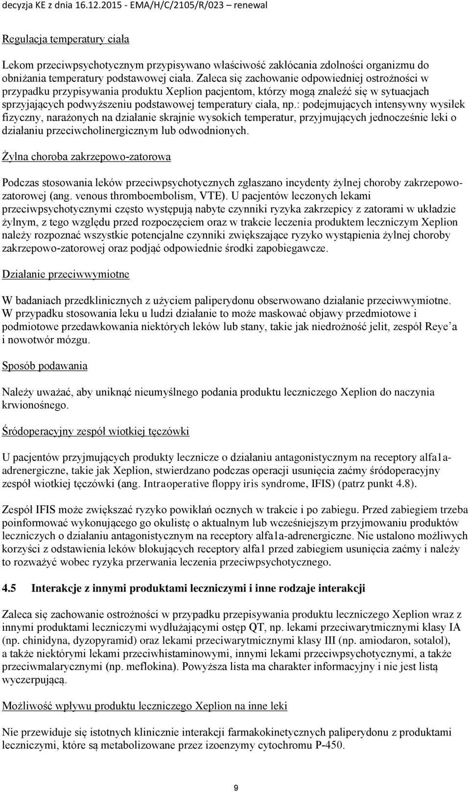 : podejmujących intensywny wysiłek fizyczny, narażonych na działanie skrajnie wysokich temperatur, przyjmujących jednocześnie leki o działaniu przeciwcholinergicznym lub odwodnionych.