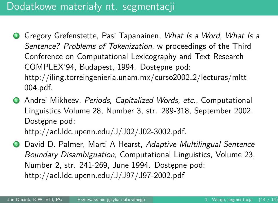 mx/curso2002 2/lecturas/mltt- 004.pdf..2 Andrei Mikheev, Periods, Capitalized Words, etc., Computational Linguistics Volume 28, Number 3, str. 289-318, September 2002. Dostępne pod: http://acl.ldc.