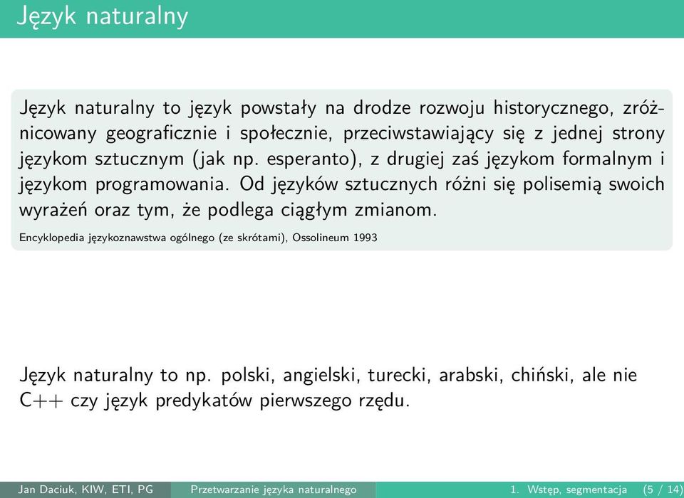 sztucznym (jak np. esperanto), z drugiej zaś językom formalnym i językom programowania.
