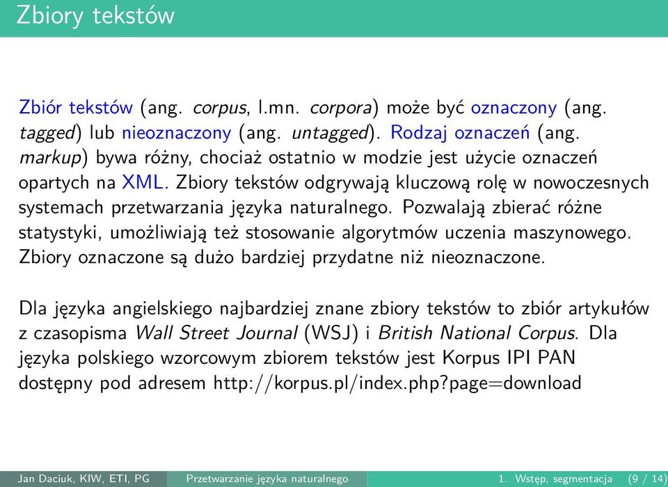 Pozwalają zbierać różne statystyki, umożliwiają też stosowanie algorytmów uczenia maszynowego. Zbiory oznaczone są dużo bardziej przydatne niż nieoznaczone.