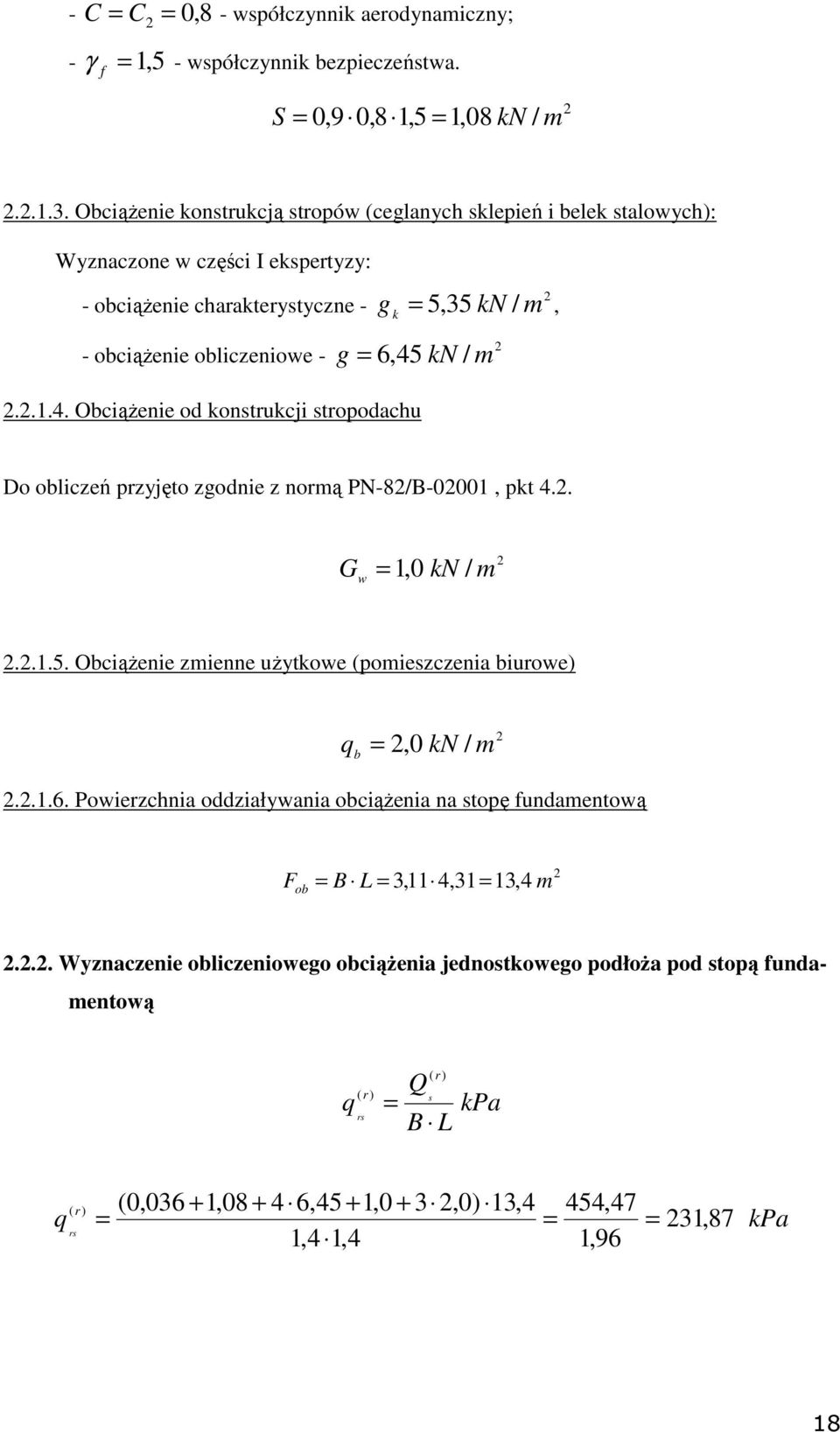 2 2.2.1.4. ObciąŜenie od konstrukcji stropodachu Do obliczeń przyjęto zgodnie z normą PN-82/B-02001, pkt 4.2. G w 1,0 kn / m 2 2.2.1.5.