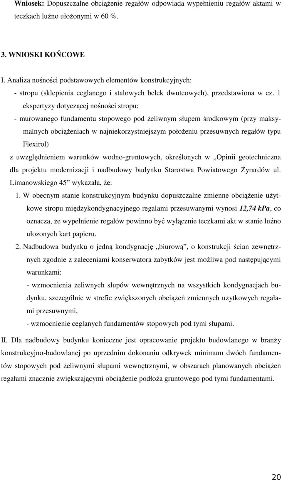 1 ekspertyzy dotyczącej nośności stropu; - murowanego fundamentu stopowego pod Ŝeliwnym słupem środkowym (przy maksymalnych obciąŝeniach w najniekorzystniejszym połoŝeniu przesuwnych regałów typu