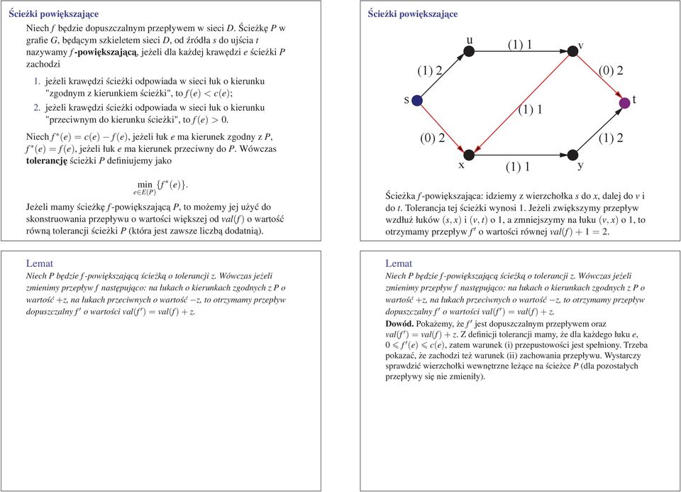 jeżeli krawędzi ścieżki odpowiada w sieci łuk o kierunku "zgodnym z kierunkiem ścieżki", to f(e)<c(e);.