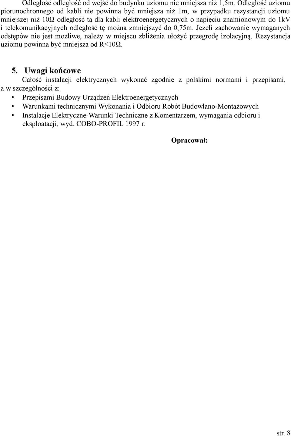 i telekomunikacyjnych odległość tę można zmniejszyć do 0,75m. Jeżeli zachowanie wymaganych odstępów nie jest możliwe, należy w miejscu zbliżenia ułożyć przegrodę izolacyjną.