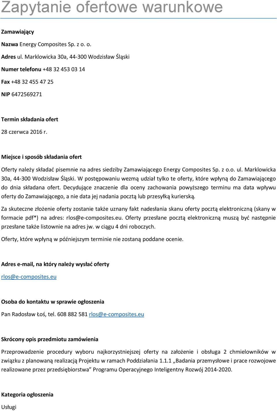 Miejsce i sposób składania ofert Oferty należy składać pisemnie na adres siedziby Zamawiającego Energy Composites Sp. z o.o. ul. Marklowicka 30a, 44-300 Wodzisław Śląski.