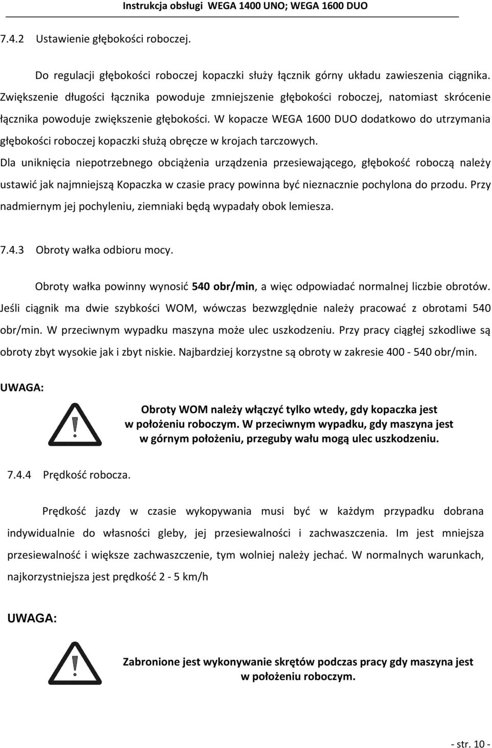 W kopacze WEGA 1600 DUO dodatkowo do utrzymania głębokości roboczej kopaczki służą obręcze w krojach tarczowych.