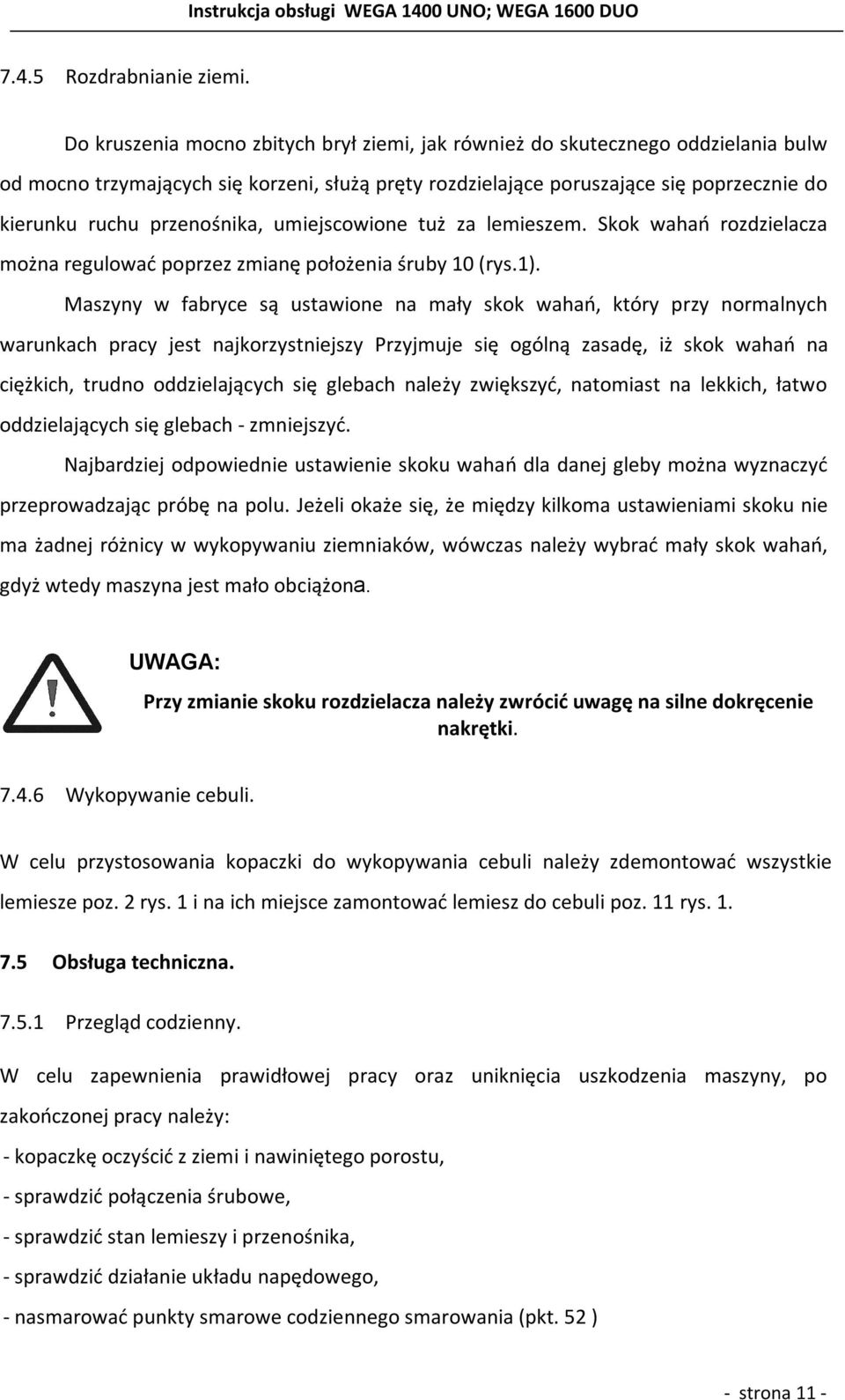 przenośnika, umiejscowione tuż za lemieszem. Skok wahań rozdzielacza można regulować poprzez zmianę położenia śruby 10 (rys.1).