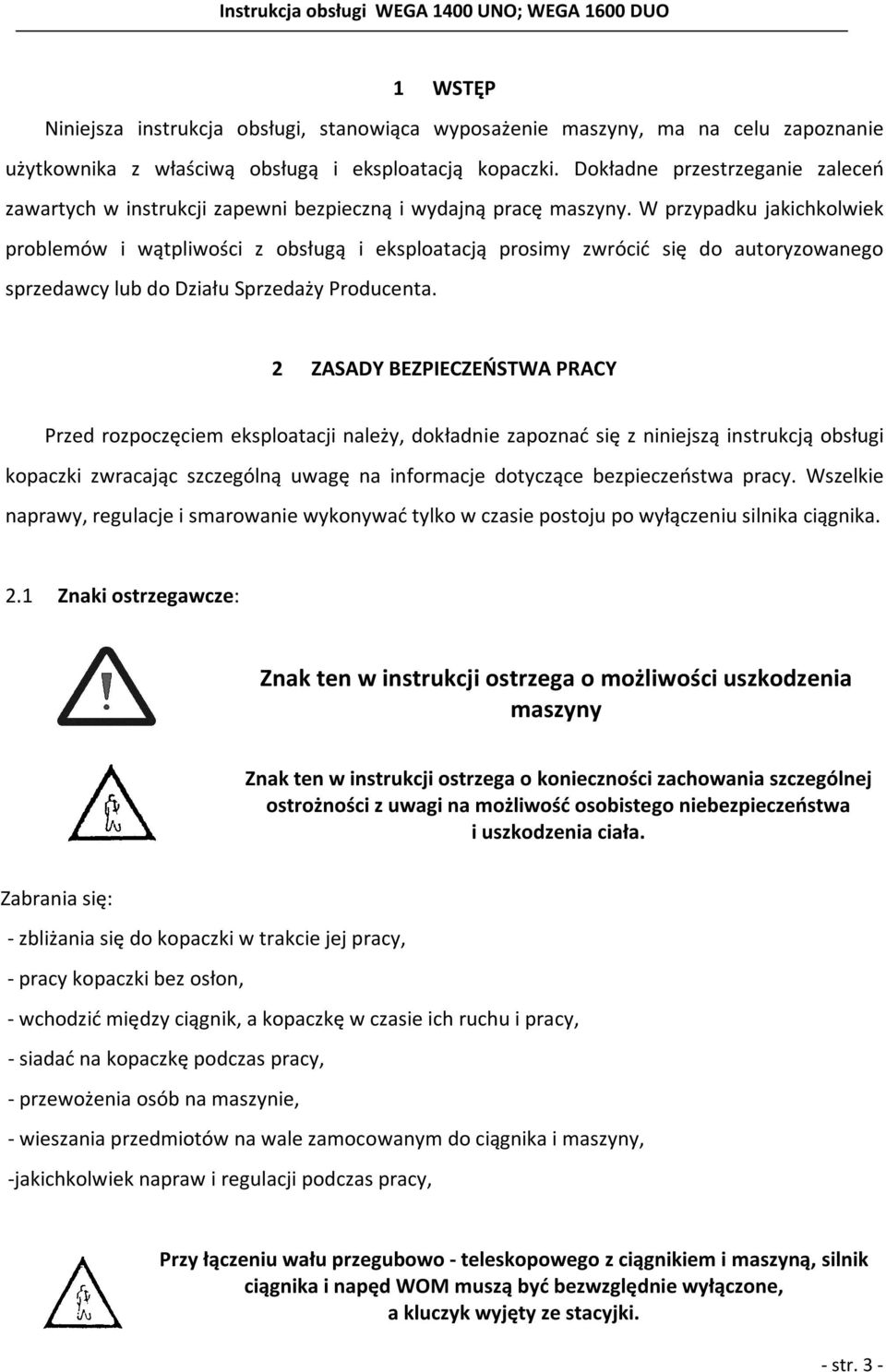 W przypadku jakichkolwiek problemów i wątpliwości z obsługą i eksploatacją prosimy zwrócić się do autoryzowanego sprzedawcy lub do Działu Sprzedaży Producenta.