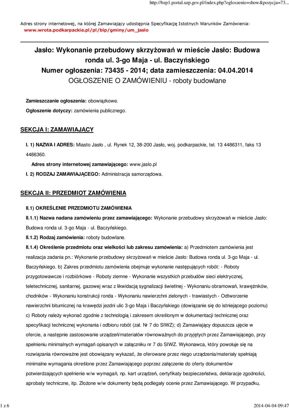 04.2014 OGŁOSZENIE O ZAMÓWIENIU - roboty budowlane Zamieszczanie ogłoszenia: obowiązkowe. Ogłoszenie dotyczy: zamówienia publicznego. SEKCJA I: ZAMAWIAJĄCY I. 1) NAZWA I ADRES: Miasto Jasło, ul.