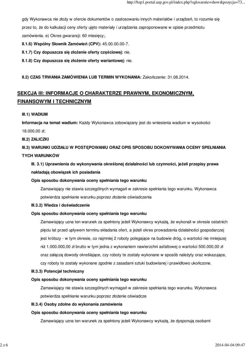 II.2) CZAS TRWANIA ZAMÓWIENIA LUB TERMIN WYKONANIA: Zakończenie: 31.08.2014. SEKCJA III: INFORMACJE O CHARAKTERZE PRAWNYM, EKONOMICZNYM, FINANSOWYM I TECHNICZNYM III.