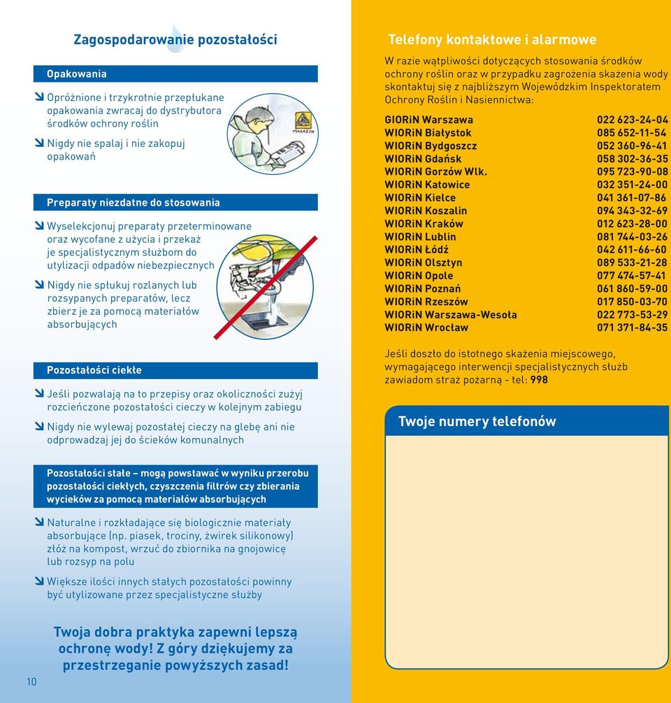 preparatów, lecz zbierz je za pomocą materiałów absorbujących Pozostałości ciekłe Jeśli pozwalają na to przepisy oraz okoliczności zużyj rozcieńczone pozostałości cieczy w kolejnym zabiegu Nigdy nie