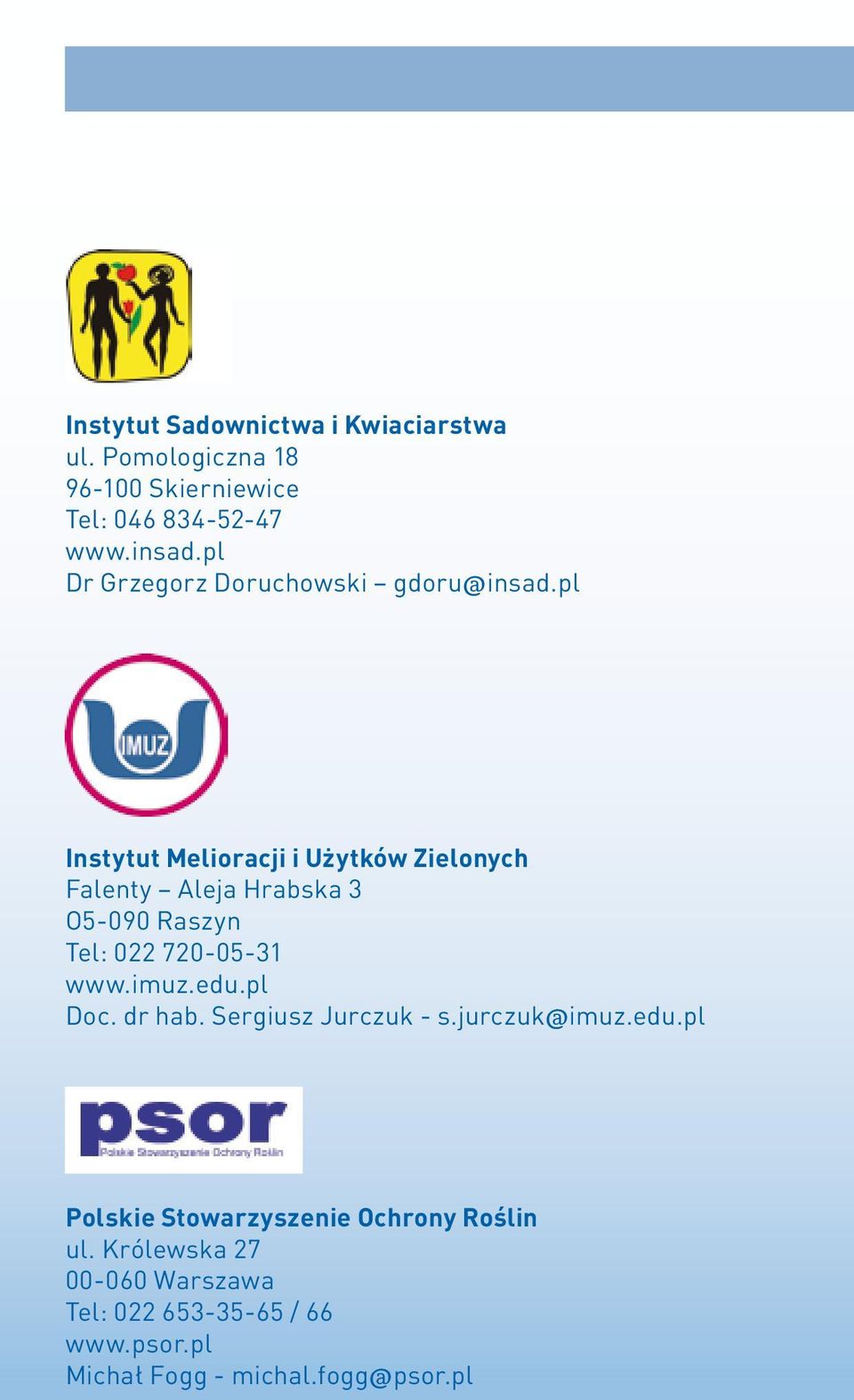 pl Instytut Melioracji i Użytków Zielonych Falenty Aleja Hrabska 3 O5-090 Raszyn Tel: 022 720-05-31 www.imuz.edu.