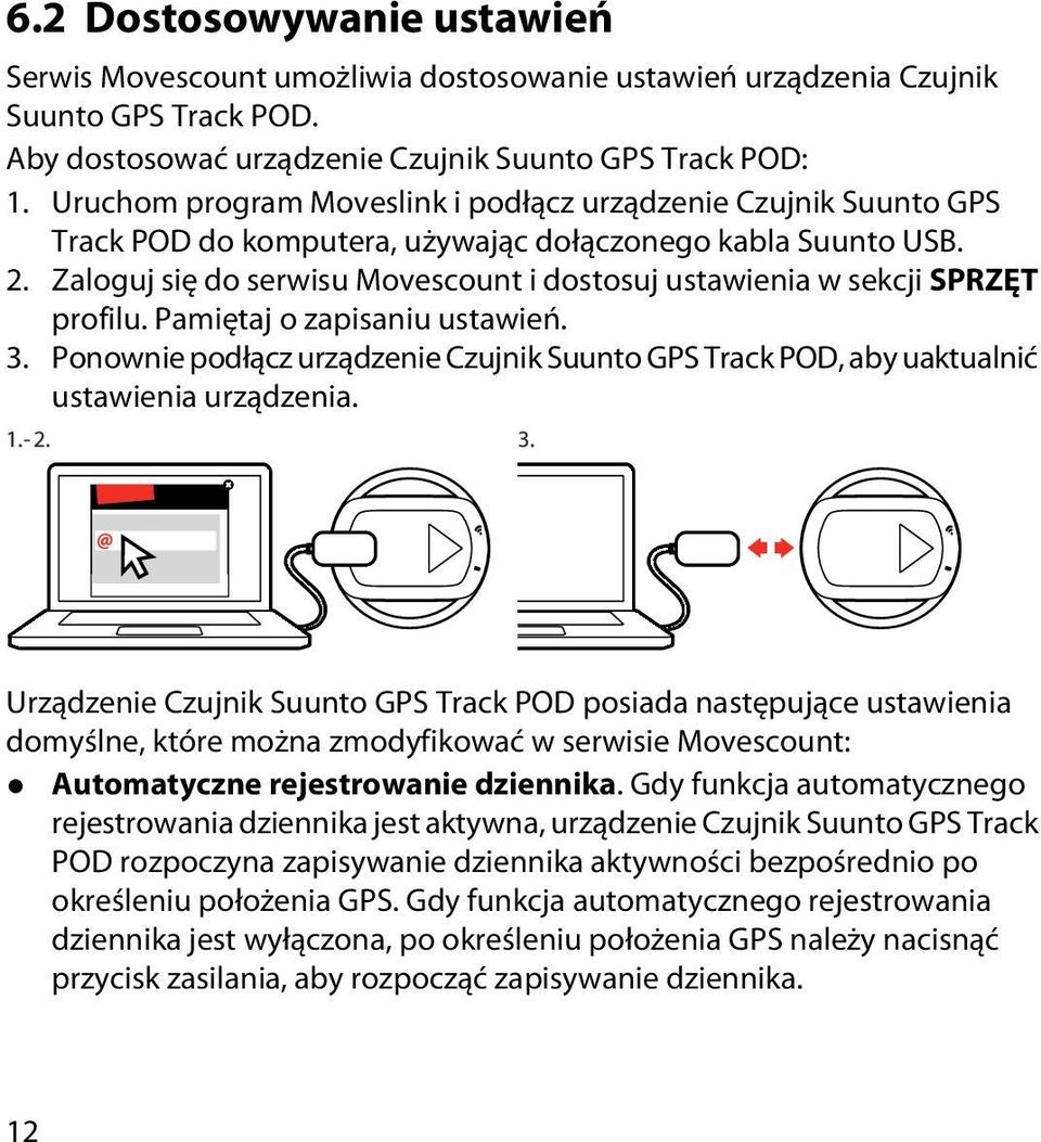 Zaloguj się do serwisu Movescount i dostosuj ustawienia w sekcji SPRZĘT profilu. Pamiętaj o zapisaniu ustawień. 3.