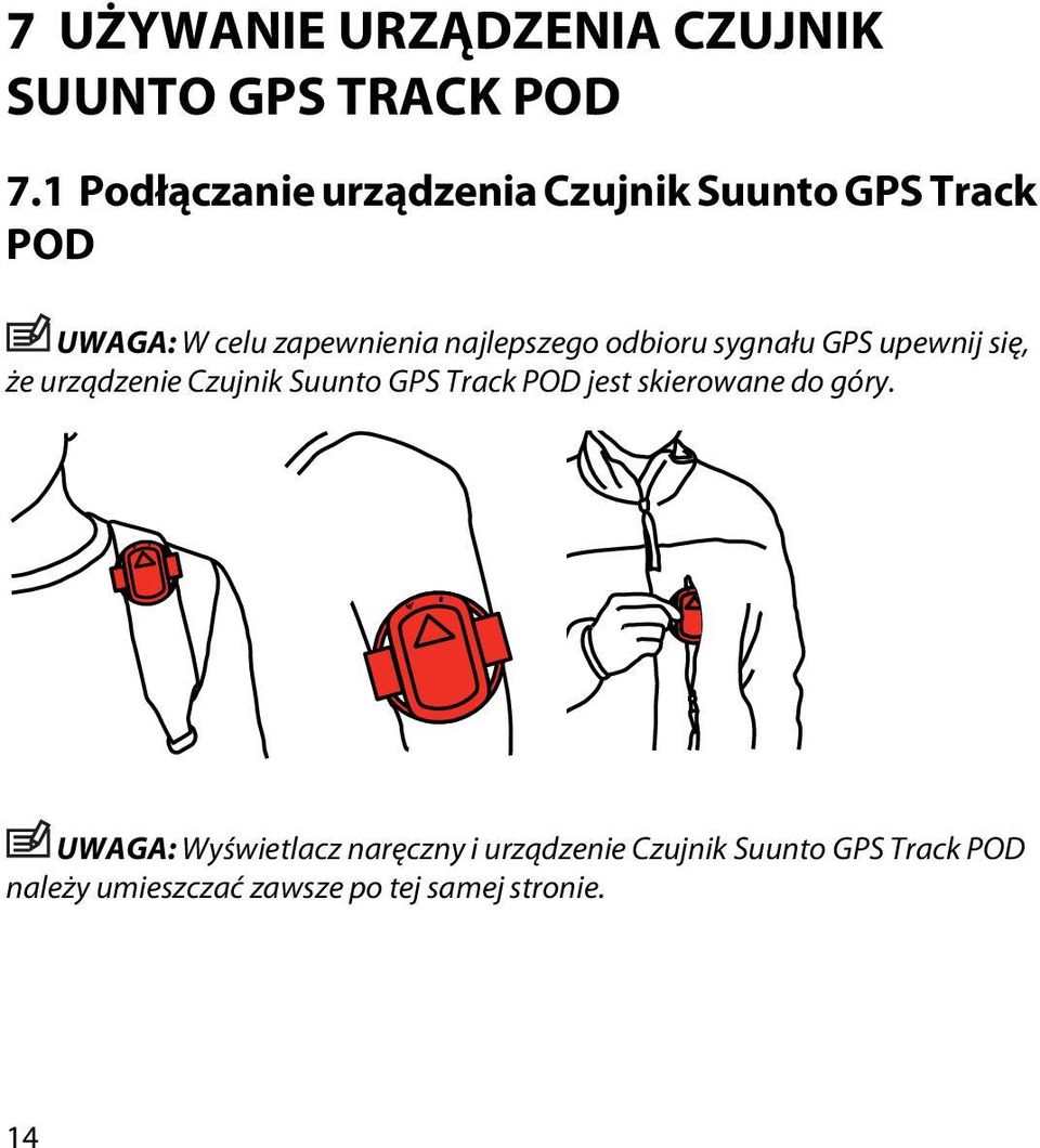 odbioru sygnału GPS upewnij się, że urządzenie Czujnik Suunto GPS Track POD jest skierowane
