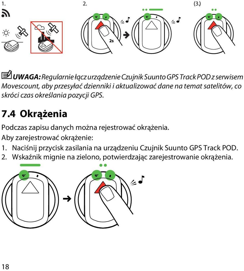 4 Okrążenia Podczas zapisu danych można rejestrować okrążenia. Aby zarejestrować okrążenie: 1.