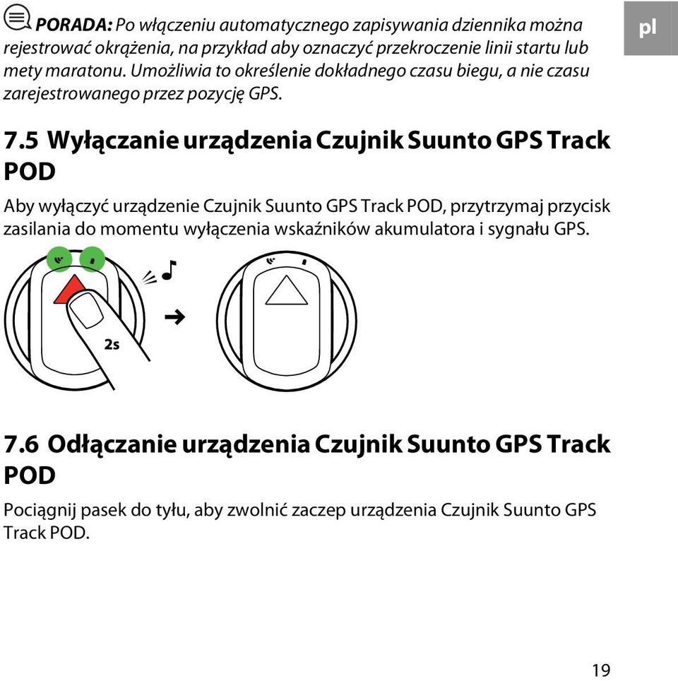 5 Wyłączanie urządzenia Czujnik Suunto GPS Track POD Aby wyłączyć urządzenie Czujnik Suunto GPS Track POD, przytrzymaj przycisk zasilania do momentu