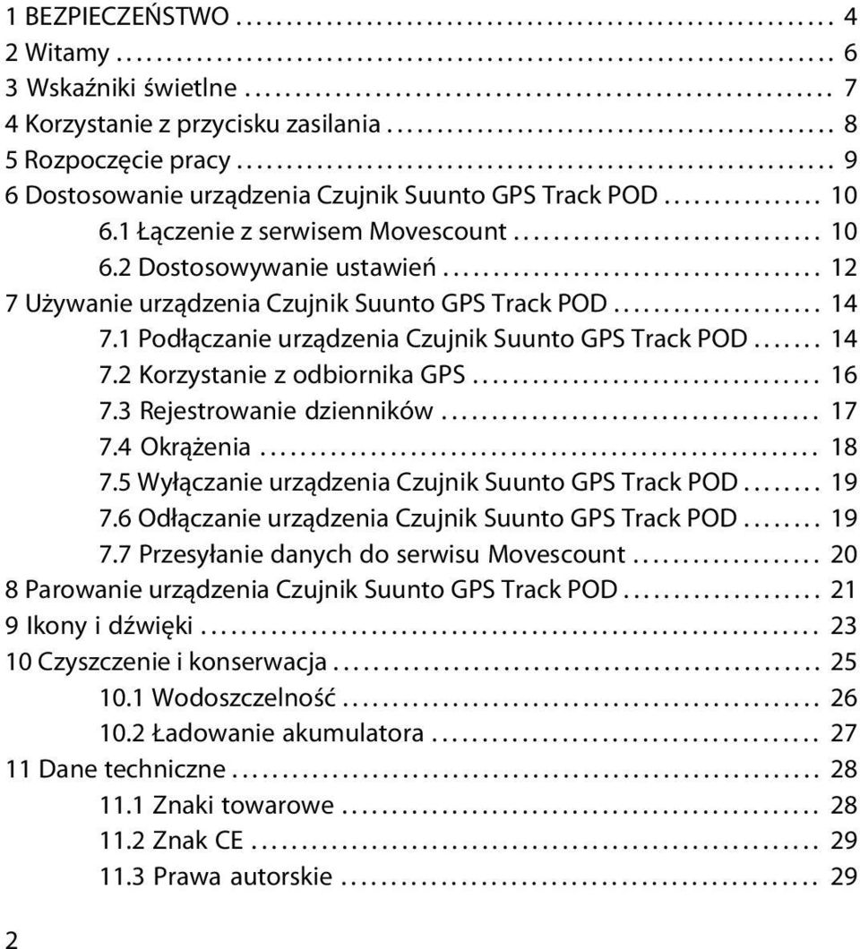 ........................................................... 9 6 Dostosowanie urządzenia Czujnik Suunto GPS Track POD................ 10 6.1 Łączenie z serwisem Movescount............................... 10 6.2 Dostosowywanie ustawień.