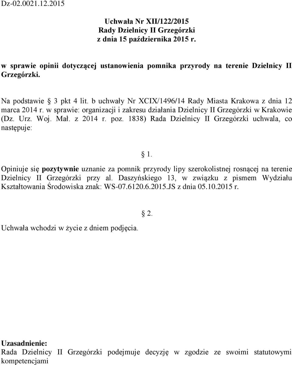 b uchwały Nr XCIX/1496/14 Rady Miasta Krakowa z dnia 12 Opiniuje się pozytywnie uznanie za pomnik przyrody lipy szerokolistnej