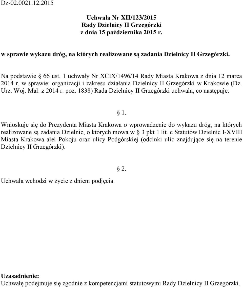 poz. 1838) Rada Dzielnicy II Grzegórzki uchwala, co Wnioskuje się do Prezydenta Miasta Krakowa o wprowadzenie do wykazu dróg, na których realizowane są zadania Dzielnic, o